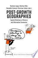 Post-Growth Geographies : Spatial Relations of Diverse and Alternative Economies /