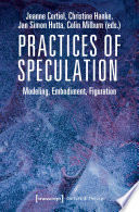 Practices of Speculation : Modeling, Embodiment, Figuration /