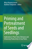 Priming and Pretreatment of Seeds and Seedlings : Implication in Plant Stress Tolerance and Enhancing Productivity in Crop Plants /
