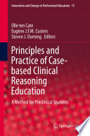 Principles and Practice of Case-based Clinical Reasoning Education : A Method for Preclinical Students /