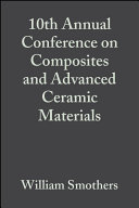 Proceedings of the 10th Annual Conference on Composites and Advanced Ceramic Materials, January 19-24, 1986, Holiday Inn of Cocoa Beach, Cocoa Beach, Florida /