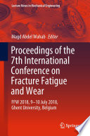 Proceedings of the 7th International Conference on Fracture Fatigue and Wear : FFW 2018, 9-10 July 2018, Ghent University, Belgium /