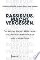 Rassismus. Macht. Vergessen. : Von München über den NSU bis Hanau: Symbolische und materielle Kämpfe entlang rechten Terrors /