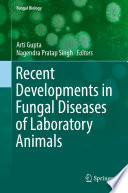 Recent Developments in Fungal Diseases of Laboratory Animals /