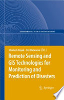 Remote sensing and GIS technologies for monitoring and prediction of disasters /