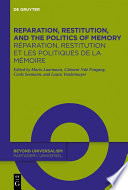 Reparation, Restitution, and the Politics of Memory / Réparation, restitution et les politiques de la mémoire : Perspectives from Literary, Historical, and Cultural Studies / Perspectives littéraires, historiques et culturelles /
