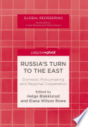 Russia's Turn to the East : Domestic Policymaking and Regional Cooperation /