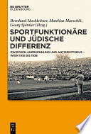 Sportfunktionäre und jüdische Differenz : Zwischen Anerkennung und Antisemitismus - Wien 1918 bis 1938 /