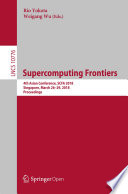 Supercomputing Frontiers : 4th Asian Conference, SCFA 2018, Singapore, March 26-29, 2018, Proceedings /