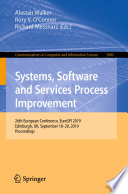 Systems, Software and Services Process Improvement : 26th European Conference, EuroSPI 2019, Edinburgh, UK, September 18-20, 2019, Proceedings /