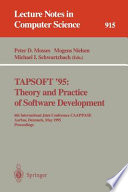 TAPSOFT '95: theory and practice of software development : 6th International Joint Conference CAAP/FASE, Aarhus, Denmark, May 22 - 26, 1995 ; proceedings /