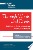 THROUGH WORDS AND DEEDS : polish and polish american women in history.