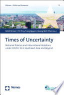TIMES OF UNCERTAINTY;NATIONAL POLICIES AND INTERNATIONAL RELATIONS UNDER COVID-19 IN SOUTHEAST-ASIA AND BEYOND