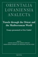 TRAVELS THROUGH THE ORIENT AND THE MEDITERRANEAN WORLD : ESSAYS PRESENTED TO ERIC GUBEL; ED. BY VANE