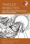 Tangled Mobilities: Places, Affects, and Personhood across Social Spheres in Asian Migration.