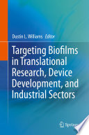 Targeting Biofilms in Translational Research, Device Development, and Industrial Sectors /