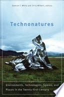 Technonatures : environments, technologies, and spaces in the twenty-first century /