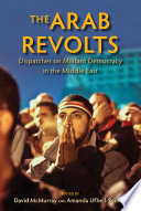 The Arab revolts : dispatches on militant democracy in the Middle East /