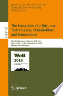 The Ecosystem of e-Business: Technologies, Stakeholders, and Connections : 17th Workshop on e-Business, WeB 2018, Santa Clara, CA, USA, December 12, 2018, Revised Selected Papers /