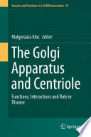 The Golgi Apparatus and Centriole : Functions, Interactions and Role in Disease /