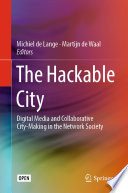 The Hackable City : Digital Media and Collaborative City-Making in the Network Society /