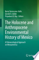 The Holocene and Anthropocene Environmental History of Mexico : A Paleoecological Approach on Mesoamerica /