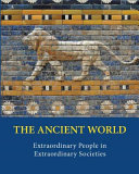 The ancient world : extraordinary people in extraordinary societies, volume 1 /