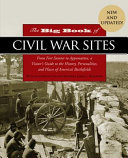 The big book of Civil War sites : from Fort Sumter to Appomattox, a visitor's guide to the history, personalities, and places of America's battlefields /