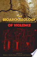 The bioarchaeology of violence /