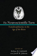 The neuroscientific turn : transdisciplinarity in the age of the brain /