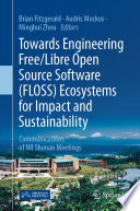 Towards Engineering Free/Libre Open Source Software (FLOSS) Ecosystems for Impact and Sustainability : Communications of NII Shonan Meetings /