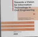 Towards a Vision for Information Technology in Civil Engineering /