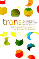 Trans : transgender life stories from South Africa /