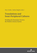 Translations and semi-peripheral cultures : worlding the Romanian novel in the modern literary system /