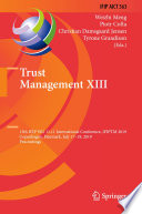 Trust Management XIII : 13th IFIP WG 11.11 International Conference, IFIPTM 2019, Copenhagen, Denmark, July 17-19, 2019, Proceedings /