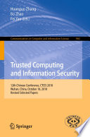 Trusted Computing and Information Security : 12th Chinese Conference, CTCIS 2018, Wuhan, China, October 18, 2018, Revised Selected Papers /