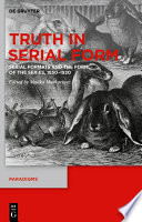 Truth in Serial Form : Serial Formats and the Form of the Series, 1850-1930 /