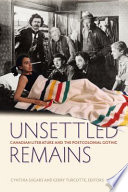 Unsettled remains : Canadian literature and the postcolonial gothic /