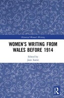 WOMEN'S WRITING FROM WALES BEFORE 1914.