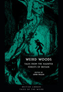 Weird woods : tales from the haunted forests of Britain /