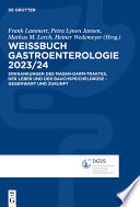 Weissbuch Gastroenterologie 2023/24 : Erkrankungen des Magen-Darm-Traktes, der Leber und der Bauchspeicheldrüse - Gegenwart und Zukunft /