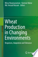 Wheat Production in Changing Environments : Responses, Adaptation and Tolerance /