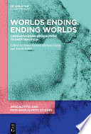 Worlds Ending. Ending Worlds : Understanding Apocalyptic Transformation /