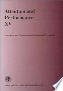 Attention and performance XV : conscious and nonconscious information processing /