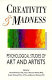 Creativity & madness : psychological studies of art and artists /