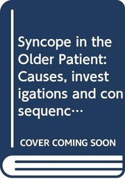 Syncope in the older patient : causes, investigations and consequences of syncope and falls /