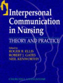 Interpersonal communication in nursing : theory and practice /