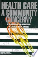 Health care : a community concern? : developments in the organization of Canadian health services /