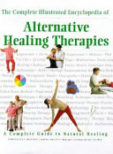 The complete illustrated encyclopedia of alternative healing therapies /