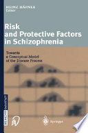 Risk and protective factors in schizophrenia : towards a conceptual model of the disease process /